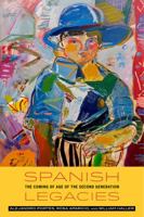 Spanish Legacies: The Coming of Age of the Second Generation 0520286308 Book Cover
