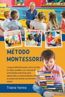 Método Montessori: La guía definitiva para criar a su hijo lo mejor posible, con más de 50 actividades prácticas para desarrollar su pers B0CCCLCS1S Book Cover