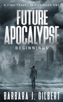 Future Apocalypse - A Time Travels Series, Beginnings Book 1 1075310105 Book Cover
