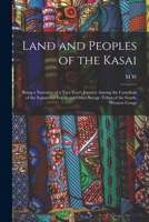 Land and peoples of the Kasai;: Being a narrative of a two years' journey among the cannibals of the equatorial forest and other savage tribes of the south-western Congo 1018560696 Book Cover