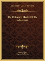 The Unknown Master Of The Albigenses 1425460801 Book Cover