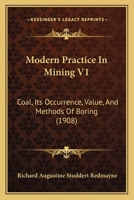 Modern Practice In Mining V1: Coal, Its Occurrence, Value, And Methods Of Boring 1437080162 Book Cover