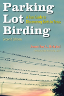 Parking Lot Birding: A Fun Guide to Discovering Birds in Texas (Volume 60) (W. L. Moody Jr. Natural History Series) 1648433480 Book Cover