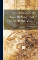 A History Of Mathematical Notations Vol I 1022889818 Book Cover