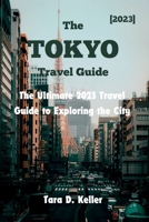 The Tokyo Travel guide 2023: The Ultimate 2023 Travel Guide to Exploring the City B0C51V7FP7 Book Cover