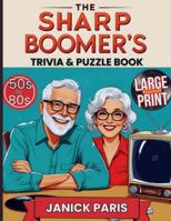 The Sharp Boomer's Trivia & Puzzle Book: A Retro Mix of Fun Facts, Word Games & Nostalgia from 50s to 80s eras/ 270 Quiz Questions, 100+ Classic Brain Boosters/Large Print 18 pt 1961084465 Book Cover