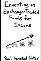 Investing in Exchange-Traded Funds for Income 1702382273 Book Cover