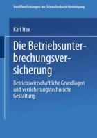 Die Betriebs Unterbrechungs Versicherung: Betriebswirtschaftliche Grundlagen Und Versicherungstechnische Gestaltung 3663199606 Book Cover