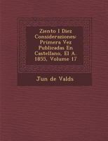 Ziento I Diez Consideraziones: Primera Vez Publicadas En Castellano, El A. 1855, Volume 17 128691938X Book Cover