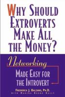 Why Should Extroverts Make All the Money?: Networking Made Easy for the Introvert 0809228165 Book Cover