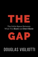 The Gap: The Little Space Between What You Know and Don't Know 164307413X Book Cover