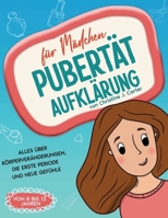 Pubertät Aufklärung für Mädchen – Der ultimative Ratgeber: Alles über Körperveränderungen, die erste Periode und neue Gefühle (Buch für Mädchen von 8 bis 12 Jahren) (German Edition) B0F5MHXP1G Book Cover