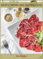 Best Carnivore Recipes 2021: The Best Guide 1667178873 Book Cover
