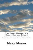 The Young Housewife's Counsellor and Friend: Containing Directions in Every Department of Housekeeping, Including the Duties of Wife and Mother 1017643849 Book Cover