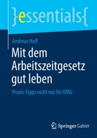 Mit Dem Arbeitszeitgesetz Gut Leben: Praxis-Tipps Nicht Nur F�r Kmu 3658344237 Book Cover