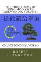 The True forms of Song Moo Kwan Taekwondo, volume 1 1502436752 Book Cover