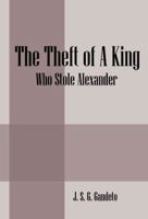 The Theft of a King: Who Stole Alexander 1432768565 Book Cover