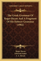 The Greek Grammar of Roger Bacon and a Fragment of His Hebrew Grammar; 1166180719 Book Cover