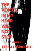 The Voices in My Head Will Not Stop: Stories B0DXBR91QS Book Cover