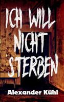 Ich will nicht sterben: Hardboiled - Horror Anthologie 3752888792 Book Cover