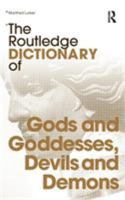 The Routledge Dictionary of Gods and Goddesses, Devils and Demons 0415340187 Book Cover