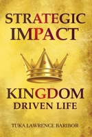 STRATEGIC IMPACT: A KINGDOM-DRIVEN LIFE 1800492030 Book Cover