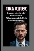 TINA KOTEK: Oregons klügste oder umstrittenste Führungspersönlichkeit? Wer entscheidet? (German Edition) B0FLWC4CGT Book Cover