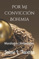 Por Mi Convicción Bohemia: Monólogos | Reflexiones (Spanish Edition) B08JRGP75H Book Cover