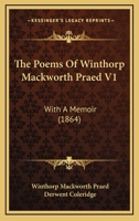 The Poems Of Winthorp Mackworth Praed V1: With A Memoir 1165810832 Book Cover