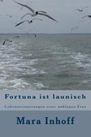 Fortuna ist launisch: Lebenserinnerungen einer unklugen Frau 1517236304 Book Cover