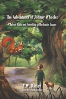 The Adventures of Johnny Wheeler: A Tale of Magic and Friendship in Hardcastle Craggs B0CN9SF1NK Book Cover