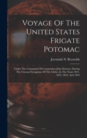 Voyage of the United States Frigate Potomac: Under the Command of Commodore John Downes, During the Circum-Navigation of the Globe, in the Years 1831, 1016745796 Book Cover