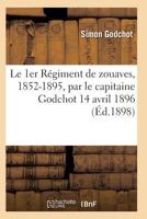 Le 1er Ra(c)Giment de Zouaves, 1852-1895, Par Le Capitaine Godchot 14 Avril 1896 2011935717 Book Cover