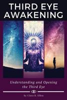 Third Eye Awakening: Understanding and Opening the Third Eye 1540635244 Book Cover