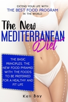 The New Mediterranean diet: Extend your life with the best food program in the world. The basic principles, The new food pyramid with the foods to be preferred for a healthy and fit life. 191403628X Book Cover