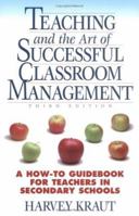 Teaching and the Art of Successful Classroom Management : A How-to Guidebook For Teachers in Secondary Schools, 3rd edition 0964060248 Book Cover