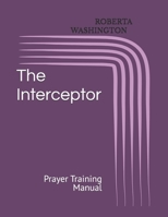 The Interceptor: Prayer Training Manual B0GSZC3NW1 Book Cover