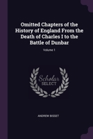 Omitted Chapters of the History of England From the Death of Charles I to the Battle of Dunbar; Volume 1 1022498495 Book Cover