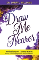 Draw Me Nearer: Meditations for Transformation 1949106322 Book Cover