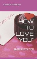 HOW TO LOVE "YOU": BEGINS WITH YOU 1726749126 Book Cover