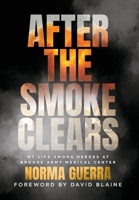 After the Smoke Clears: My Life Among Heroes at Brooke Army Medical Center B0FQ6GH2XT Book Cover