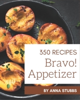 Bravo! 350 Appetizer Recipes: Happiness is When You Have an Appetizer Cookbook! B08QBQL4YS Book Cover