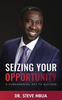 Seizing Your Opportunity, A Fundamental Key To Success B09FC87JPC Book Cover