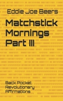 Matchstick Mornings Part III: Back Pocket Revolutionary Affirmations (Matchstick Mornings: Back Pocket Revoltionary Affirmations) B0FLWPRN7P Book Cover