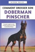 Comment Dresser Son Doberman Pinscher: Un guide complet avec des conseils d'experts pour élever un chien bien éduqué (French Edition) B0G5JZYMGV Book Cover