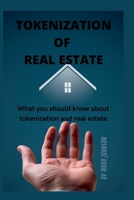 TOKENIZATION OF REAL ESTATE: What you should know about tokenization and real estate B0B93YMCLG Book Cover