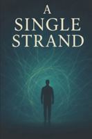A Single Strand: . . . can hold it all together or tear it all apart B0G4SMB4S9 Book Cover