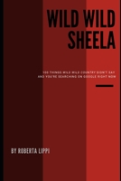 Wild Wild Sheela: 100 things Wild Wild Country didn’t say and you’re searching on Google right now B08R69ZH4W Book Cover