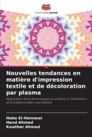 Nouvelles tendances en matière d'impression textile et de décoloration par plasma: Application de la technologie du plasma à l'impression et à la décoloration des textiles 6204152300 Book Cover