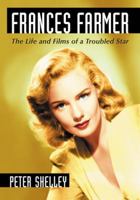 Frances Farmer: The Life and Films of a Troubled Star 0786447451 Book Cover